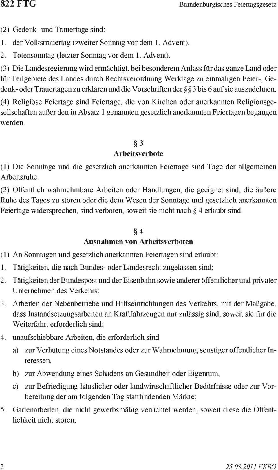 (3) Die Landesregierung wird ermächtigt, bei besonderem Anlass für das ganze Land oder für Teilgebiete des Landes durch Rechtsverordnung Werktage zu einmaligen Feier-, Gedenk- oder Trauertagen zu