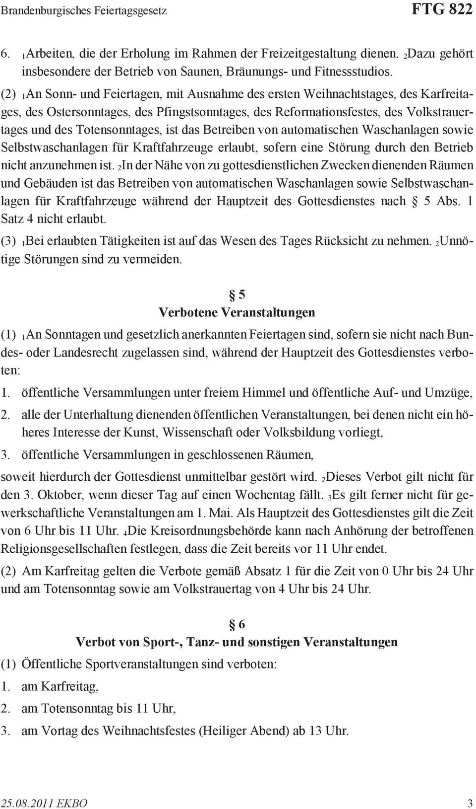 ist das Betreiben von automatischen Waschanlagen sowie Selbstwaschanlagen für Kraftfahrzeuge erlaubt, sofern eine Störung durch den Betrieb nicht anzunehmen ist.