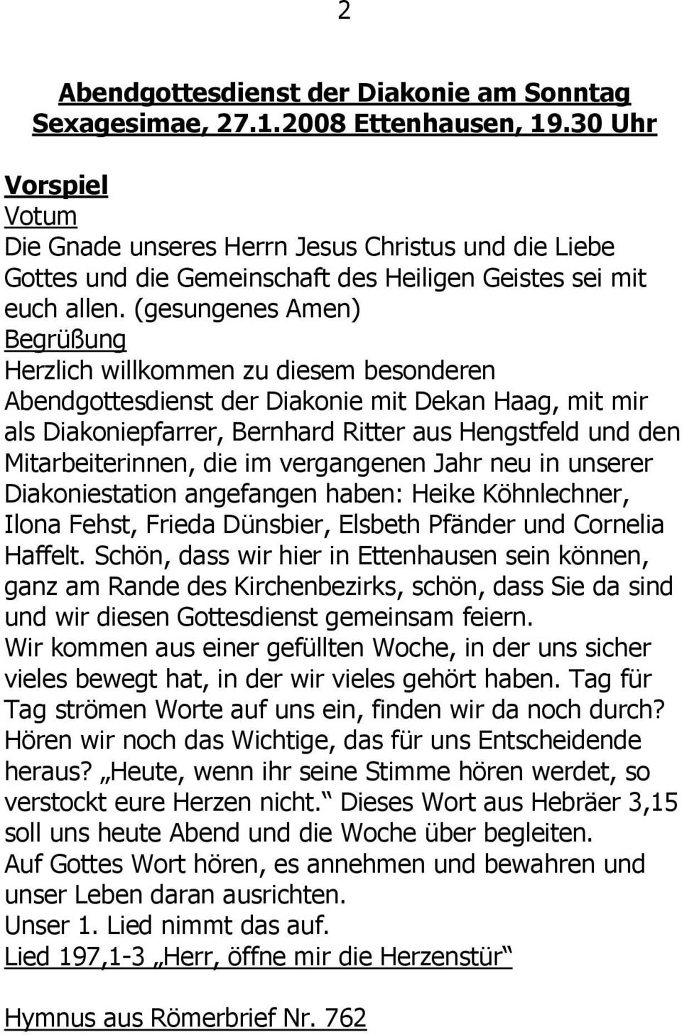 (gesungenes Amen) Begrüßung Herzlich willkommen zu diesem besonderen Abendgottesdienst der Diakonie mit Dekan Haag, mit mir als Diakoniepfarrer, Bernhard Ritter aus Hengstfeld und den