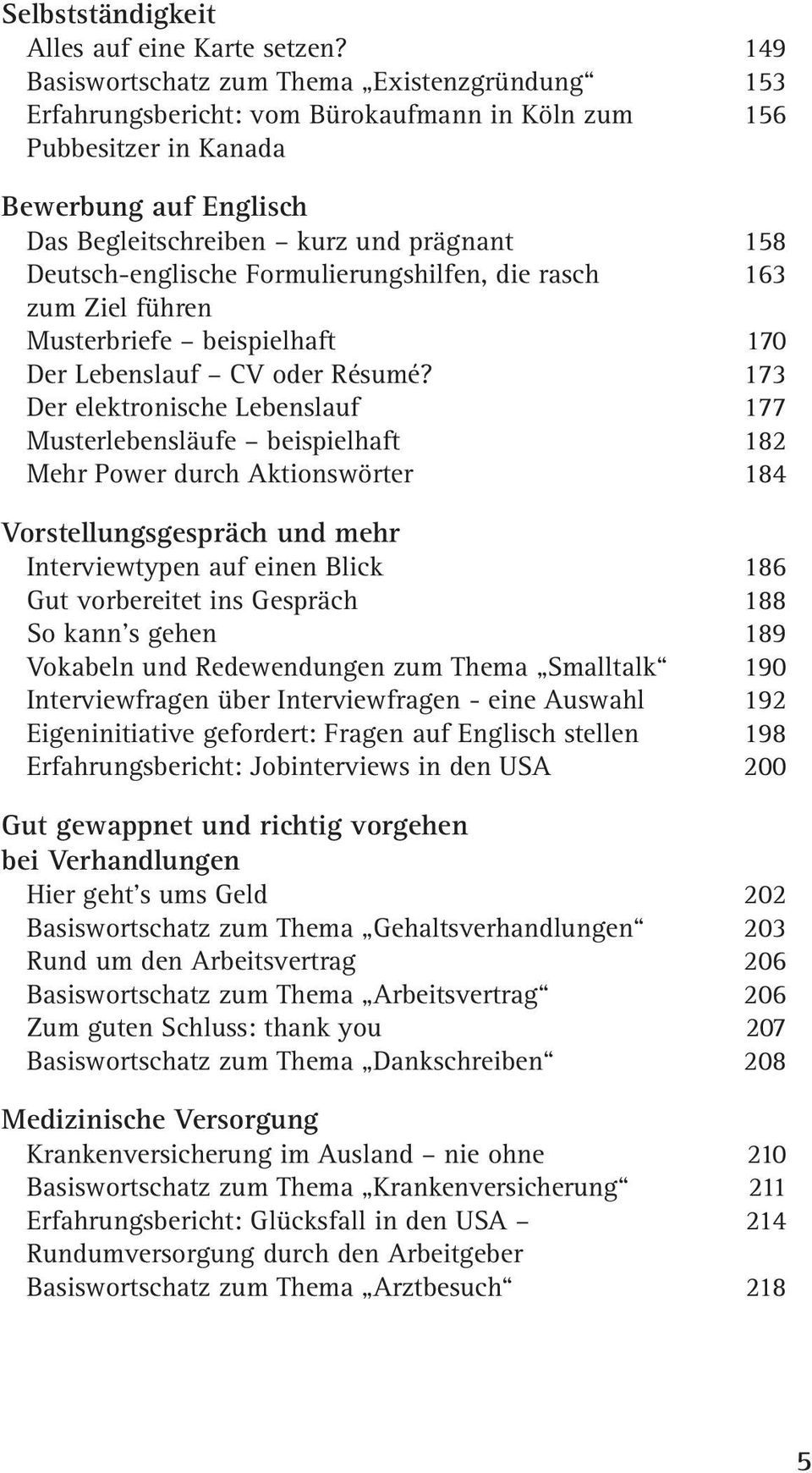 Deutsch-englische Formulierungshilfen, die rasch 163 zum Ziel führen Musterbriefe beispielhaft 170 Der Lebenslauf CV oder Résumé?