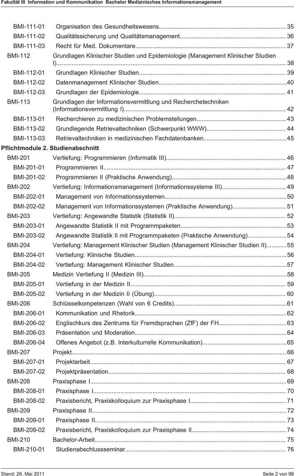 ..40 BMI-112-03 Grundlagen der Epidemiologie... 41 BMI-113 Grundlagen der Informationsvermittlung und Recherchetechniken (Informationsvermittlung I).
