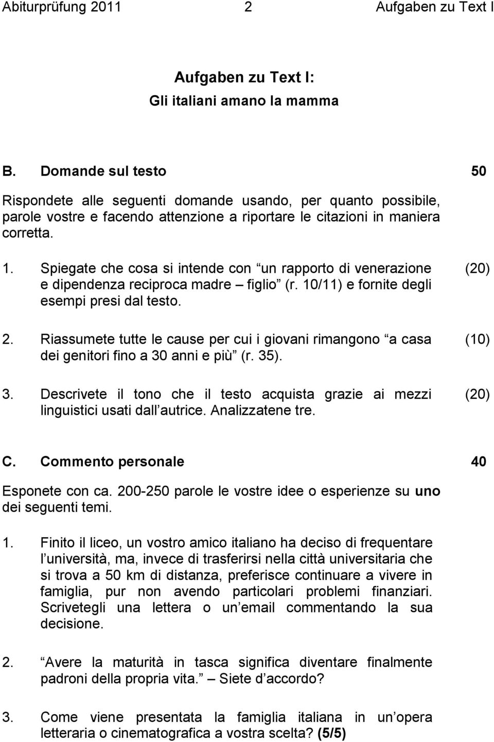 Spiegate che cosa si intende con un rapporto di venerazione e dipendenza reciproca madre figlio (r. 10/11) e fornite degli esempi presi dal testo. 2.