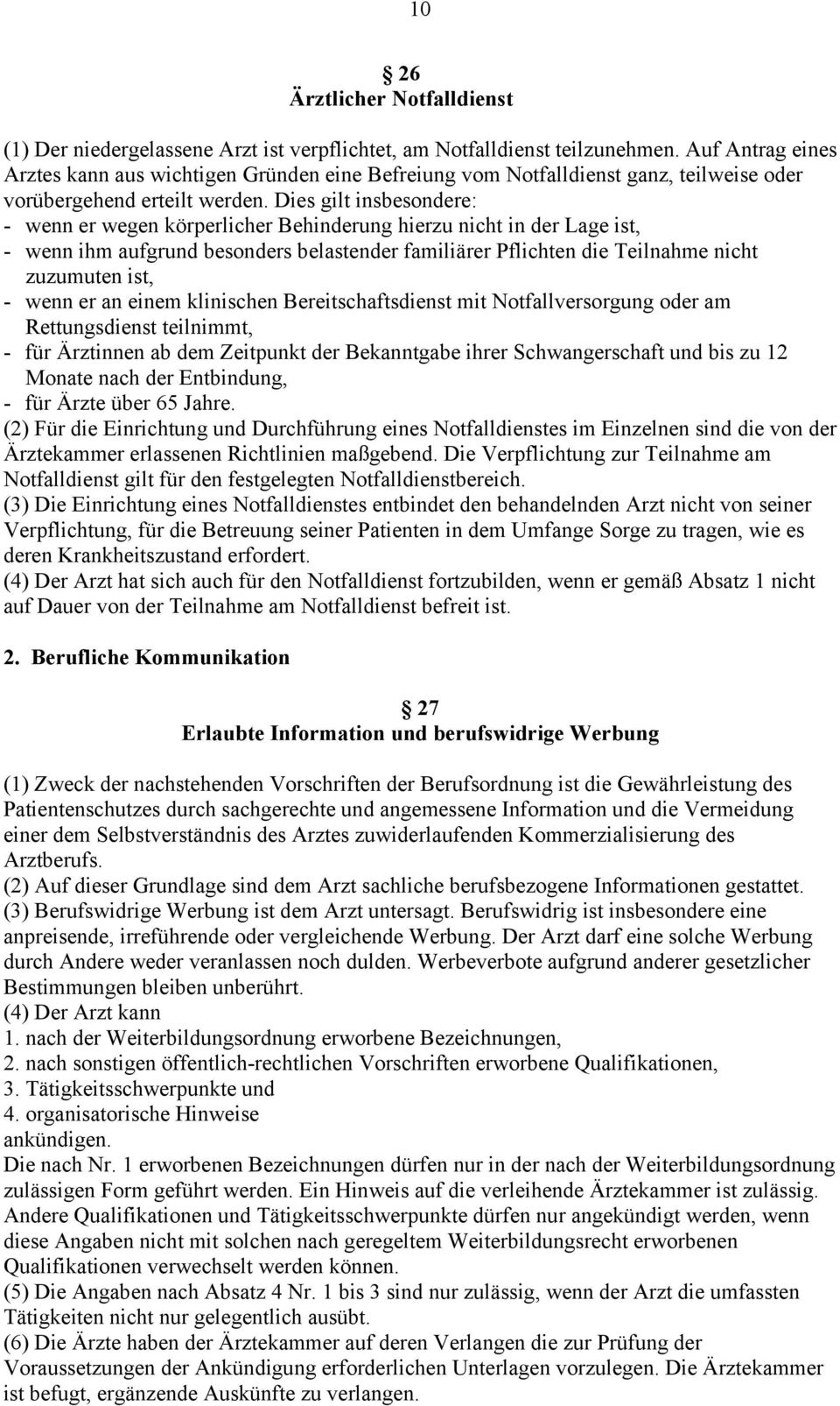 Dies gilt insbesondere: - wenn er wegen körperlicher Behinderung hierzu nicht in der Lage ist, - wenn ihm aufgrund besonders belastender familiärer Pflichten die Teilnahme nicht zuzumuten ist, - wenn