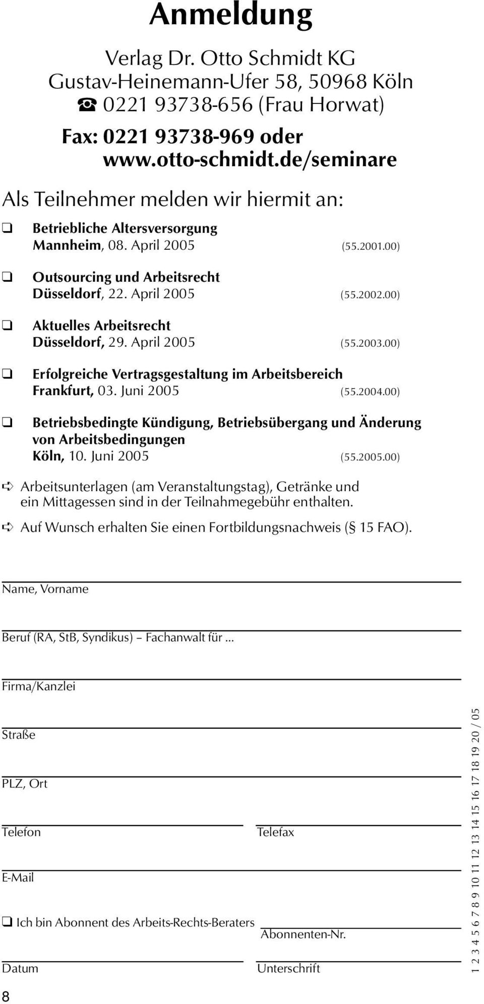 00) Aktuelles Arbeitsrecht Düsseldorf, 29. April 2005 (55.2003.00) Erfolgreiche Vertragsgestaltung im Arbeitsbereich Frankfurt, 03. Juni 2005 (55.2004.
