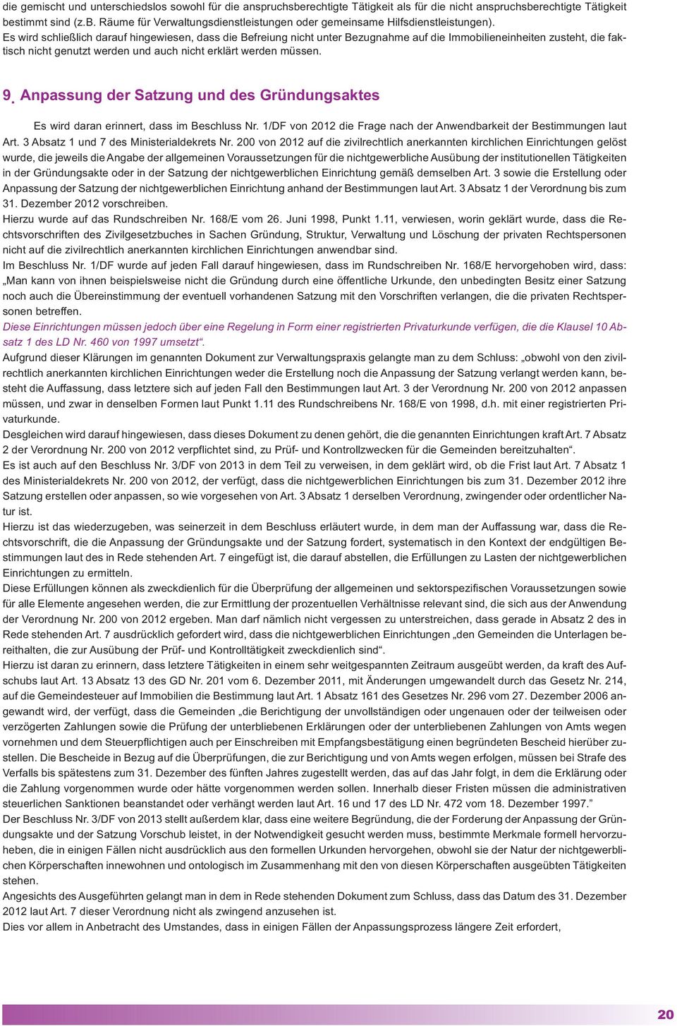 Anpassung der Satzung und des Gründungsaktes Es wird daran erinnert, dass im Beschluss Nr. 1/DF von 2012 die Frage nach der Anwendbarkeit der Bestimmungen laut Art.