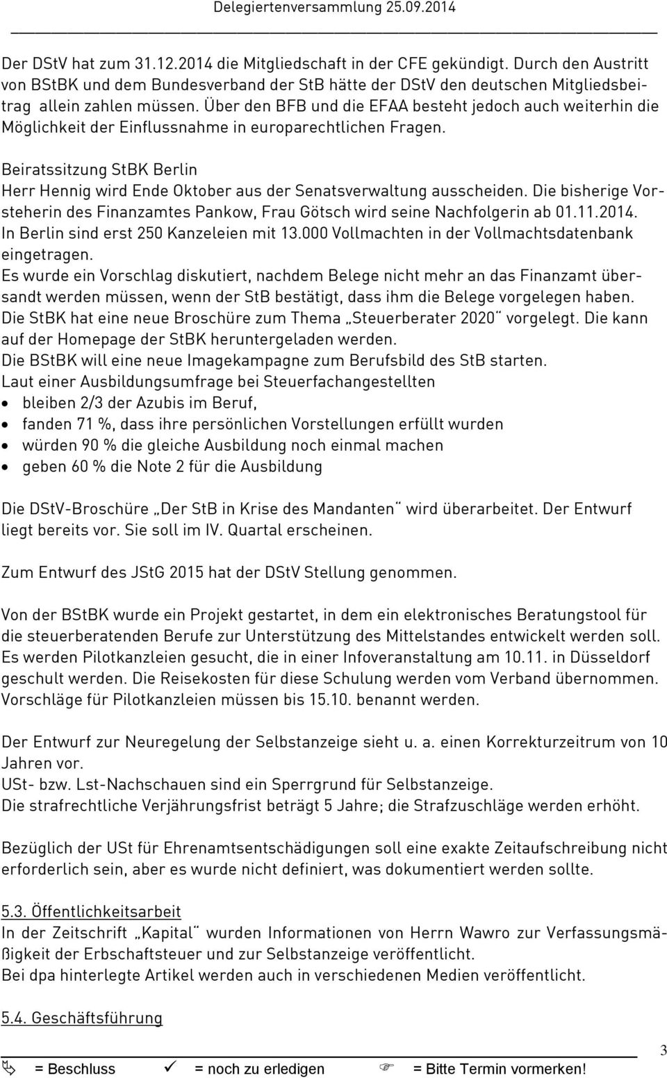Beiratssitzung StBK Berlin Herr Hennig wird Ende Oktober aus der Senatsverwaltung ausscheiden. Die bisherige Vorsteherin des Finanzamtes Pankow, Frau Götsch wird seine Nachfolgerin ab 01.11.2014.