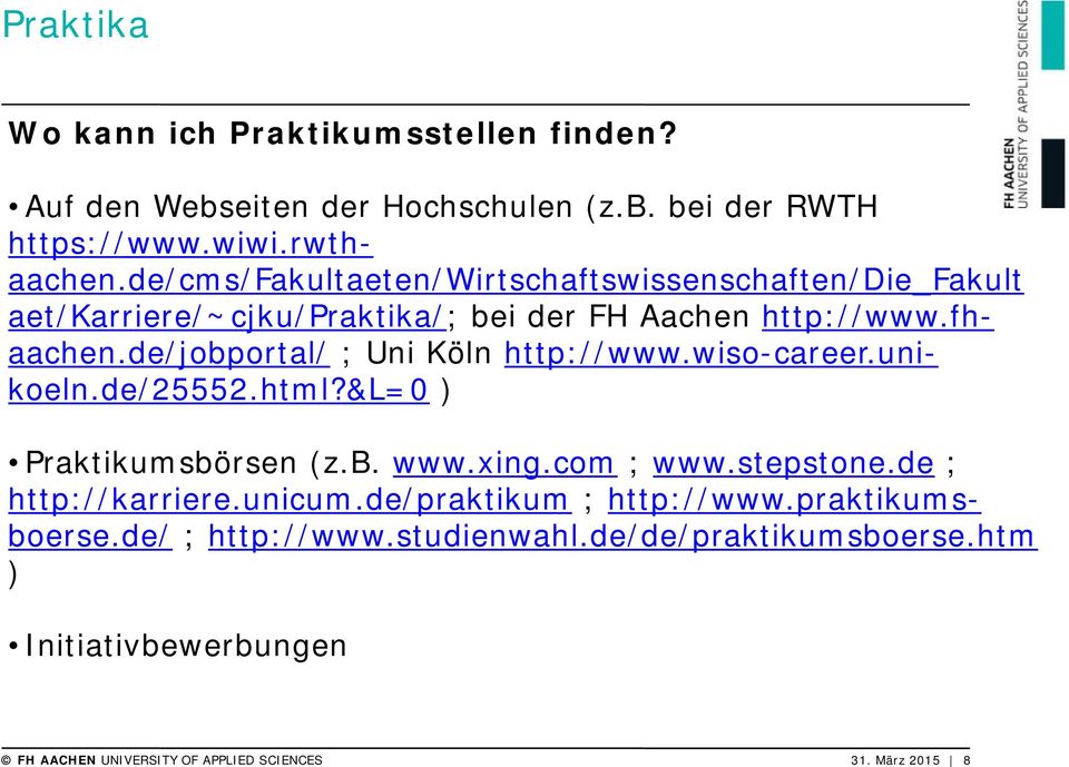 de/jobportal/ ; Uni Köln http://www.wiso-career.unikoeln.de/25552.html?&l=0 ) Praktikumsbörsen (z.b. www.xing.com ; www.stepstone.