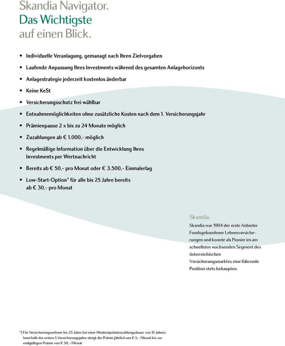 Versicherungsschutz frei wählbar Entnahmemöglichkeiten ohne zusätzliche Kosten nach dem 1. Versicherungsjahr Prämienpause 2 x bis zu 24 Monate möglich Zuzahlungen ab 1.