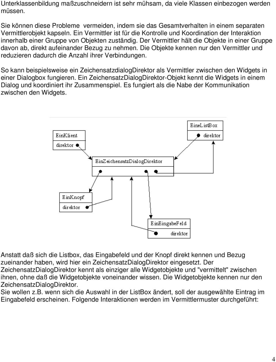 Ein Vermittler ist für die Kontrolle und Koordination der Interaktion innerhalb einer Gruppe von Objekten zuständig.