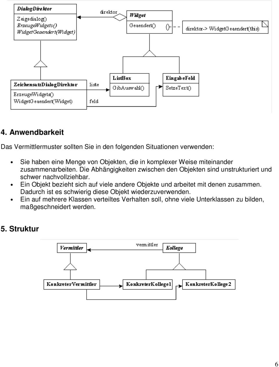 Die Abhängigkeiten zwischen den Objekten sind unstrukturiert und schwer nachvollziehbar.