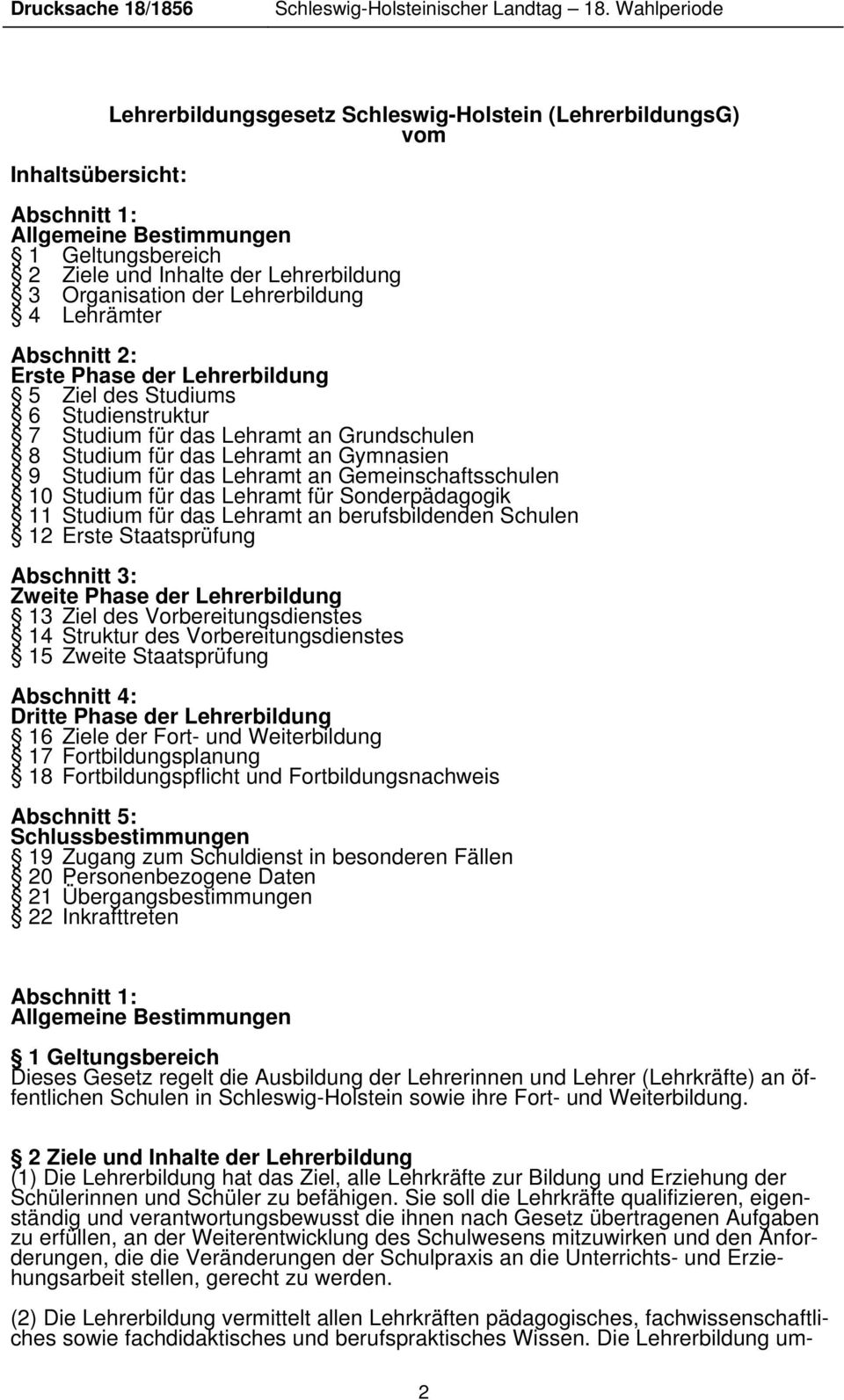 der Lehrerbildung 4 Lehrämter Abschnitt 2: Erste Phase der Lehrerbildung 5 Ziel des Studiums 6 Studienstruktur 7 Studium für das Lehramt an Grundschulen 8 Studium für das Lehramt an Gymnasien 9