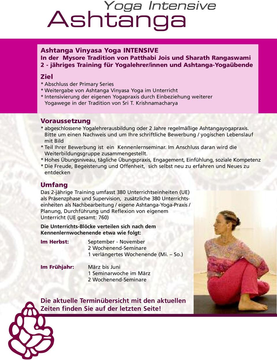 Krishnamacharya Voraussetzung * abgeschlossene Yogalehrerausbildung oder 2 Jahre regelmäßige Ashtangayogapraxis.