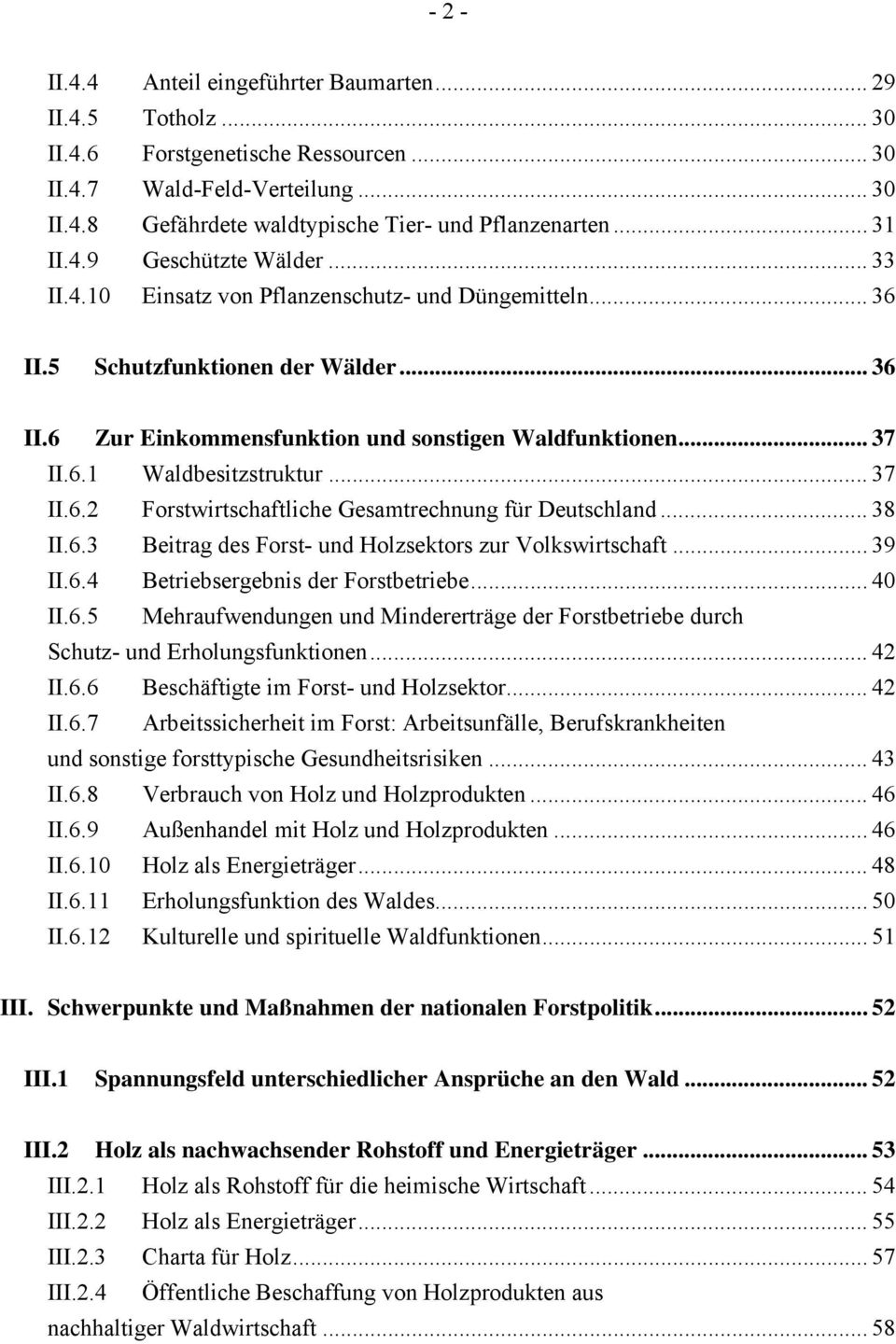6.1 Waldbesitzstruktur... 37 II.6.2 Forstwirtschaftliche Gesamtrechnung für Deutschland... 38 II.6.3 Beitrag des Forst- und Holzsektors zur Volkswirtschaft... 39 II.6.4 Betriebsergebnis der Forstbetriebe.