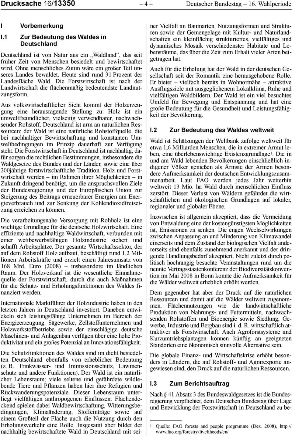 Ohne menschliches Zutun wäre ein großer Teil unseres Landes bewaldet. Heute sind rund 31 Prozent der Landesfläche Wald.