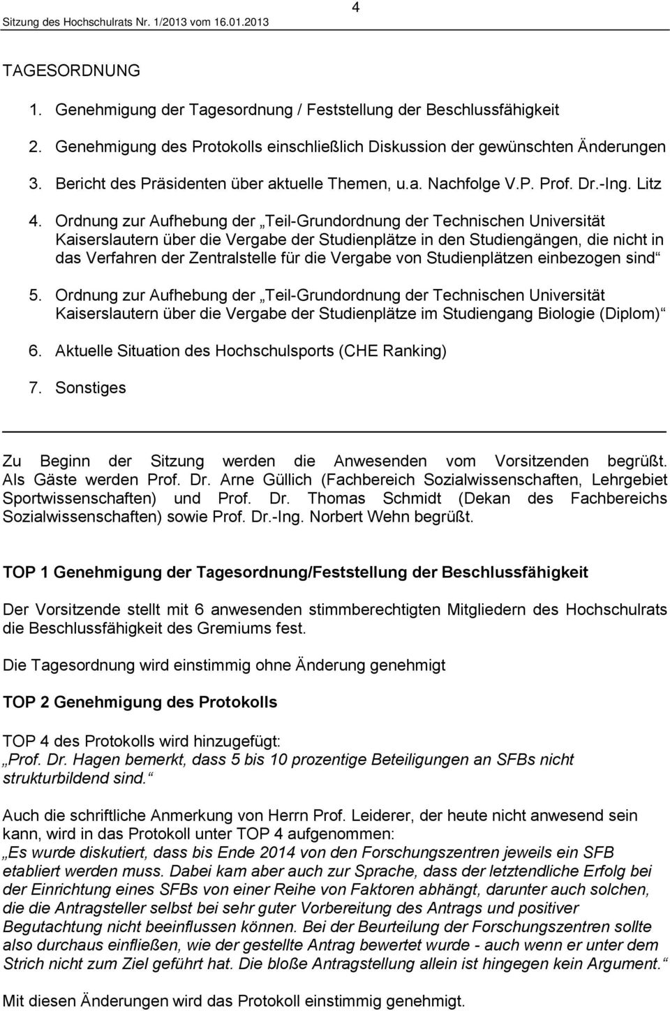 Ordnung zur Aufhebung der Teil-Grundordnung der Technischen Universität Kaiserslautern über die Vergabe der Studienplätze in den Studiengängen, die nicht in das Verfahren der Zentralstelle für die