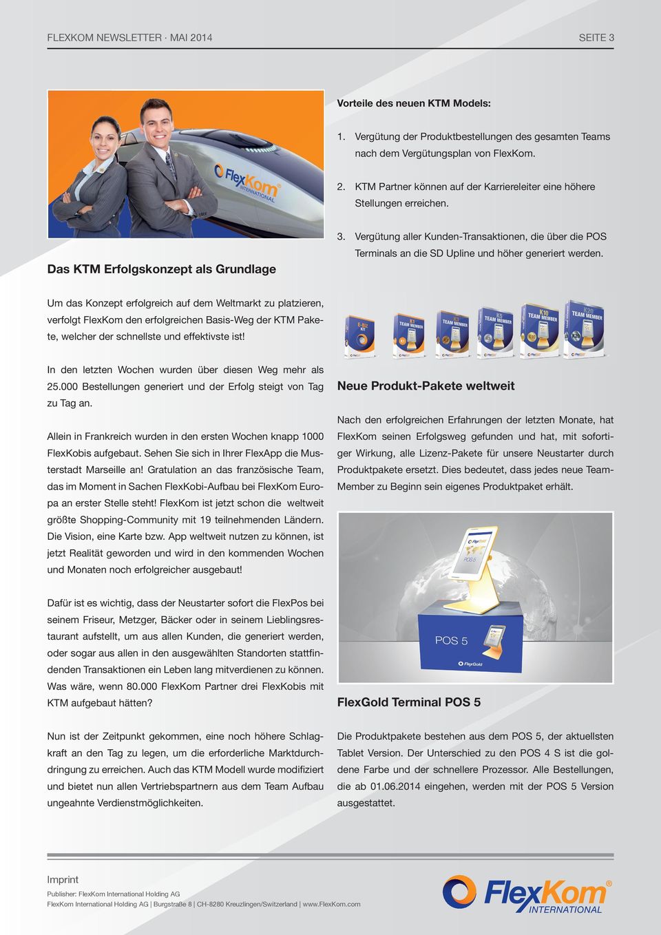 Das KTM Erfolgskonzept als Grundlage Um das Konzept erfolgreich auf dem Weltmarkt zu platzieren, verfolgt FlexKom den erfolgreichen Basis-Weg der KTM Pakete, welcher der schnellste und effektivste