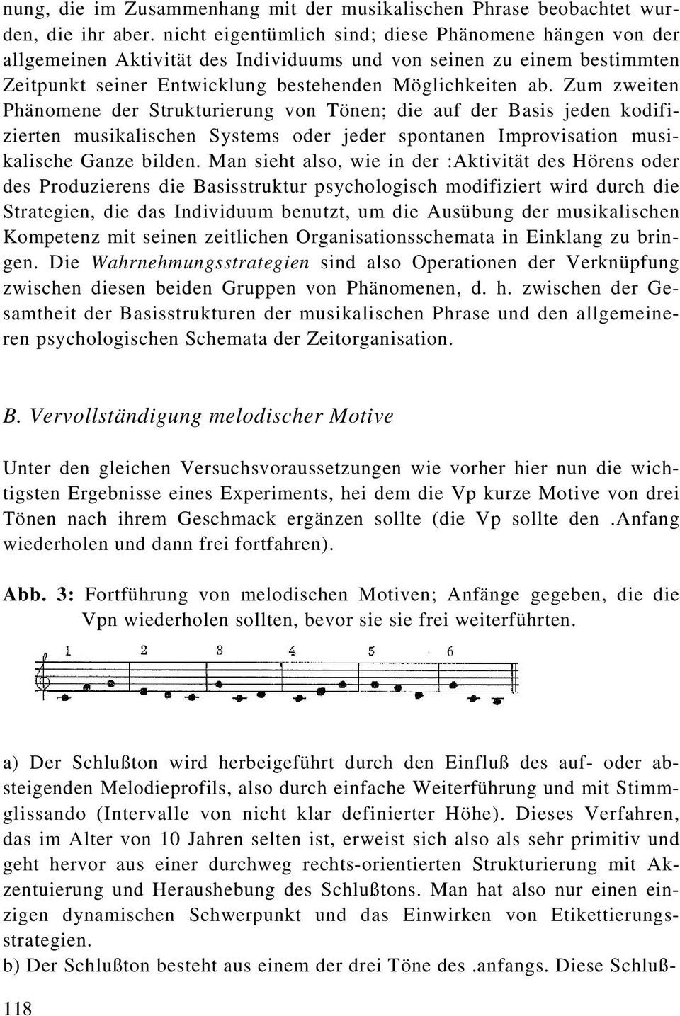 Zum zweiten Phänomene der Strukturierung von Tönen; die auf der Basis jeden kodifizierten musikalischen Systems oder jeder spontanen Improvisation musikalische Ganze bilden.