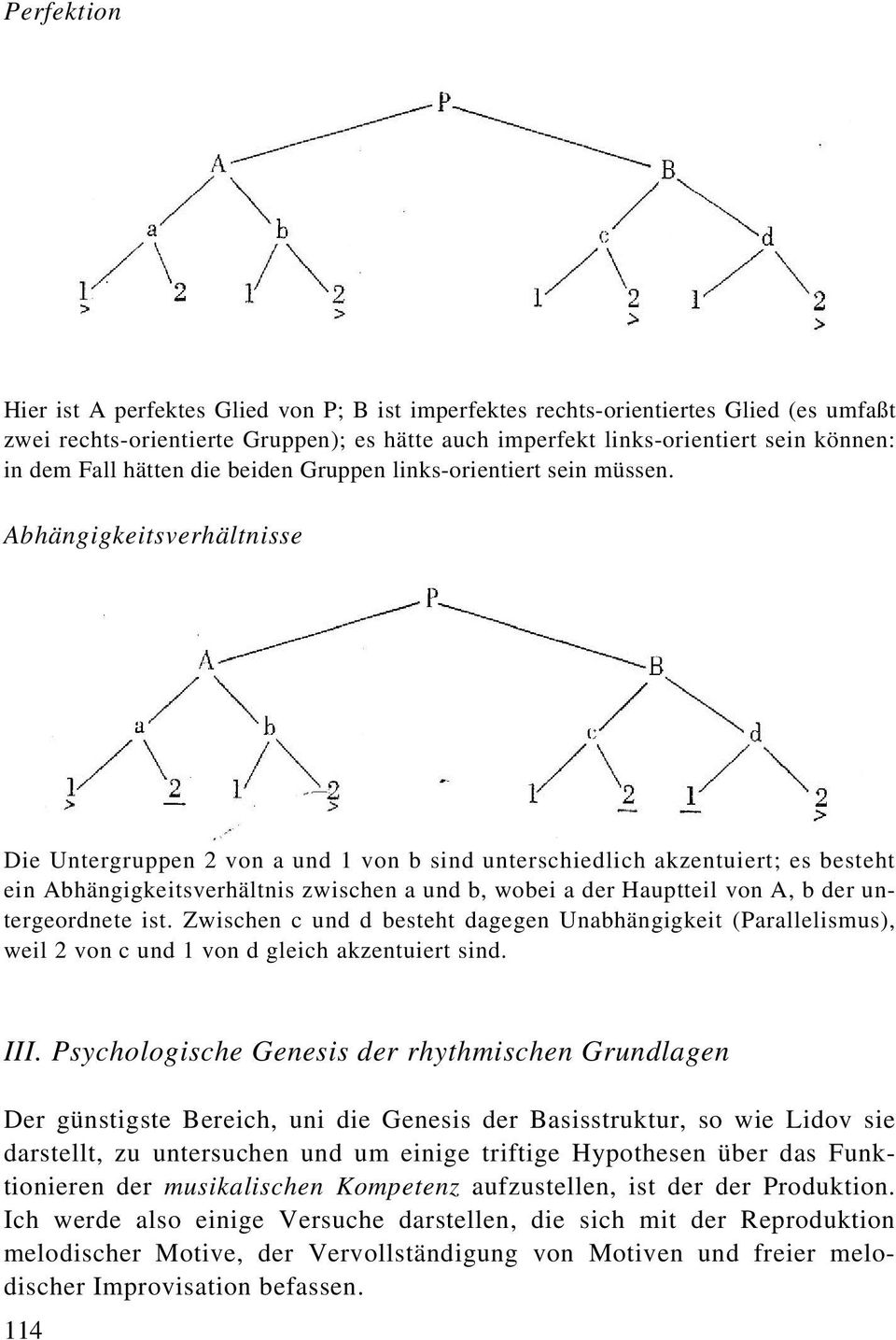 Abhängigkeitsverhältnisse Die Untergruppen 2 von a und 1 von b sind unterschiedlich akzentuiert; es besteht ein Abhängigkeitsverhältnis zwischen a und b, wobei a der Hauptteil von A, b der