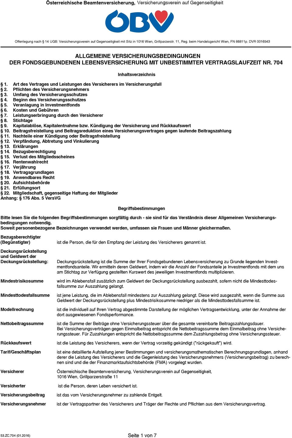 Veranlagung in Investmentfonds 6. Kosten und Gebühren 7. Leistungserbringung durch den Versicherer 8. Stichtage 9. Kapitalablöse, Kapitalentnahme bzw. Kündigung der Versicherung und Rückkaufswert 10.