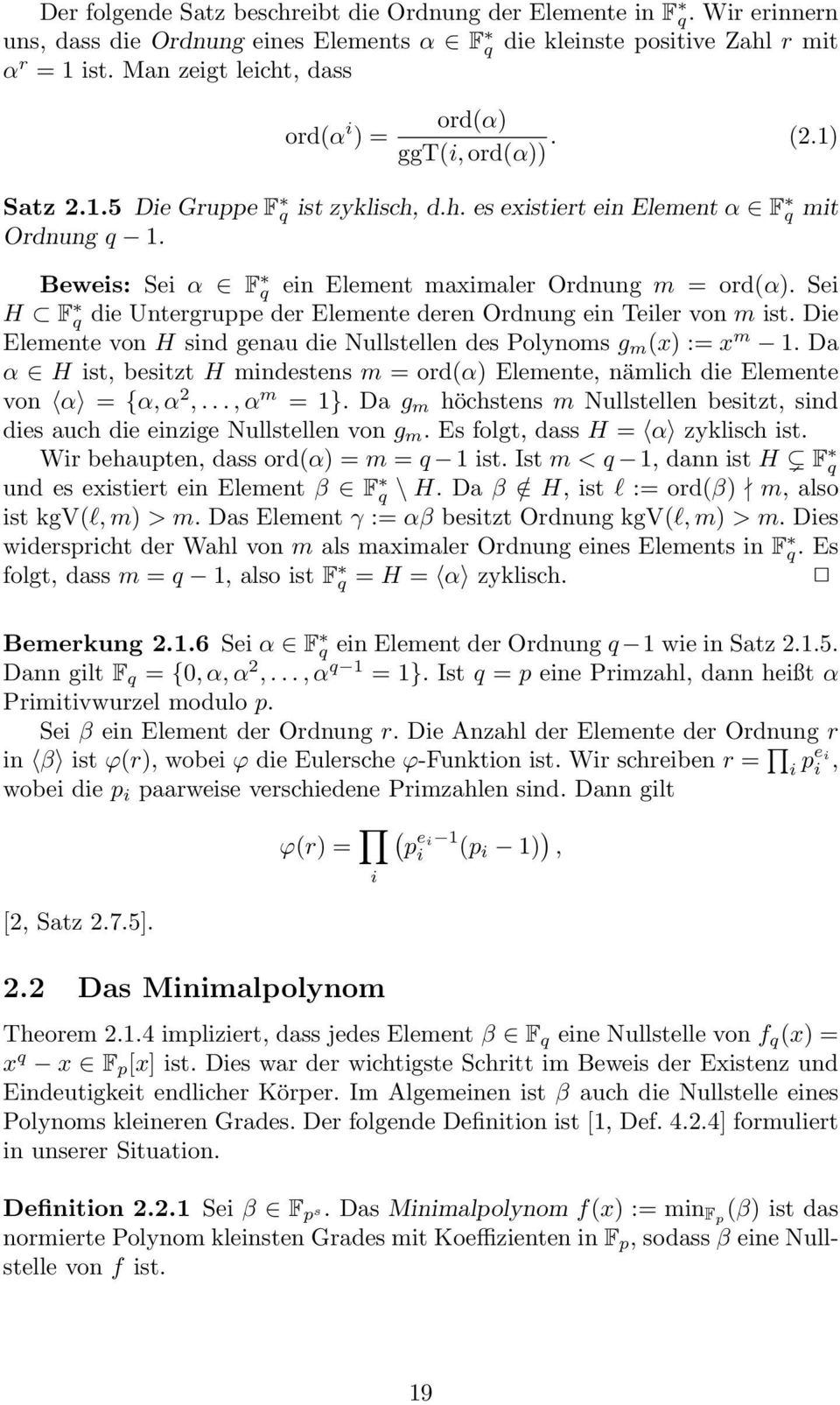 Beweis: Sei α F q ein Element maximaler Ordnung m = ord(α). Sei H F q die Untergruppe der Elemente deren Ordnung ein Teiler von m ist.