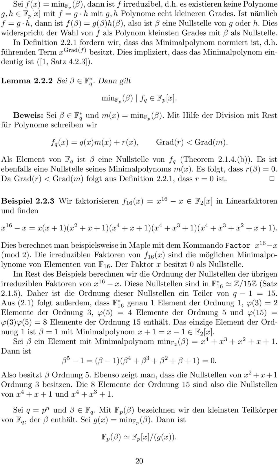2.1 fordern wir, dass das Minimalpolynom normiert ist, d.h. führenden Term x Grad(f) besitzt. Dies impliziert, dass das Minimalpolynom eindeutig ist ([1, Satz 4.2.3]). Lemma 2.2.2 Sei β F q.
