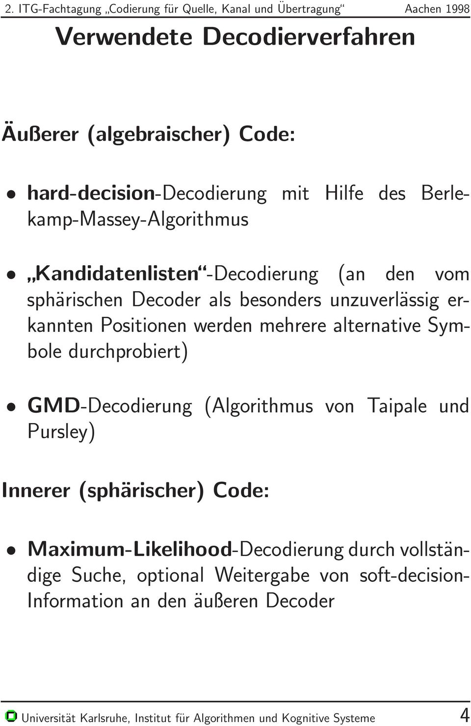Symbole durchprobiert) GMD-Decodierung (Algorithmus von Taipale und Pursley) Innerer (sphärischer) Code: Maximum-Likelihood-Decodierung durch