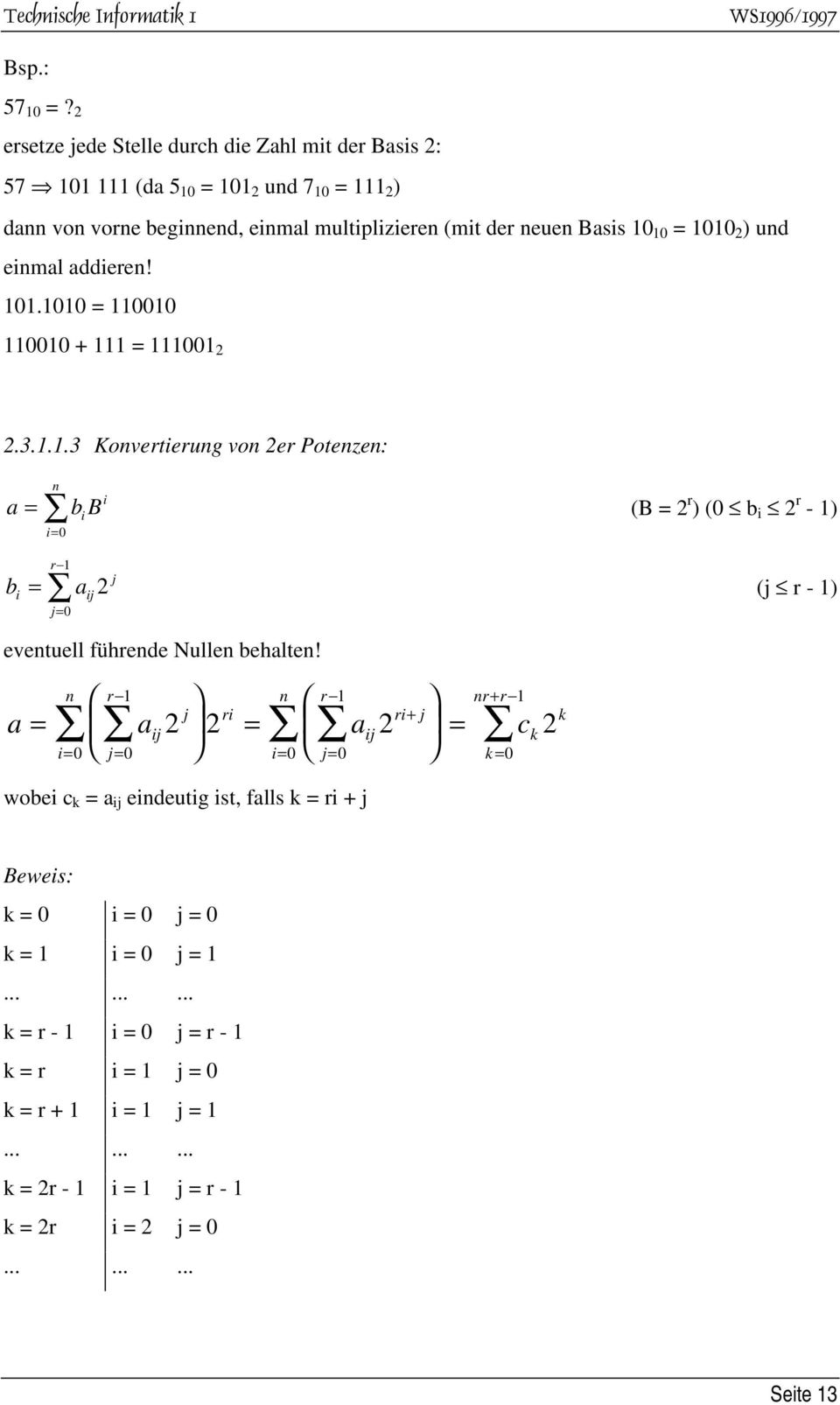 ) und enmal adderen! 101.1010 = 110010 110010 + 111 = 111001 2 2.3.1.1.3 Konverterung von 2er Potenzen: a = n = 0 bb (B = 2 r ) (0 b 2 r - 1) b r 1 = aj2 j= 0 j (j r - 1) eventuell führende Nullen behalten!