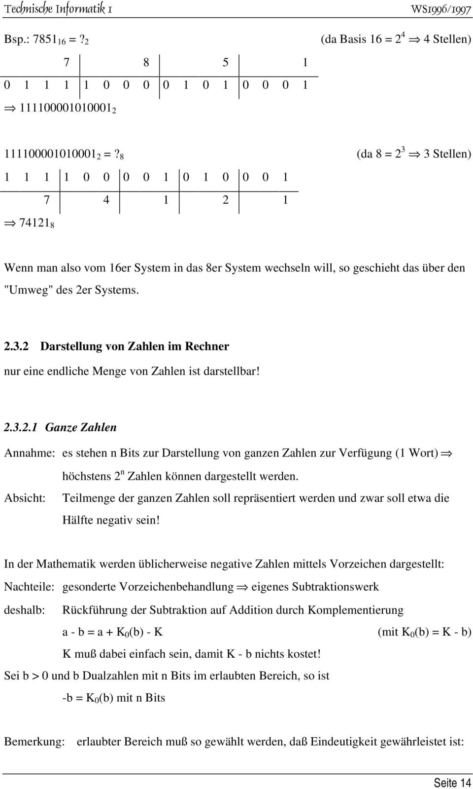 2.3.2.1 Ganze Zahlen Annahme: es stehen n Bts zur Darstellung von ganzen Zahlen zur Verfügung (1 Wort) Abscht: höchstens 2 n Zahlen können dargestellt werden.