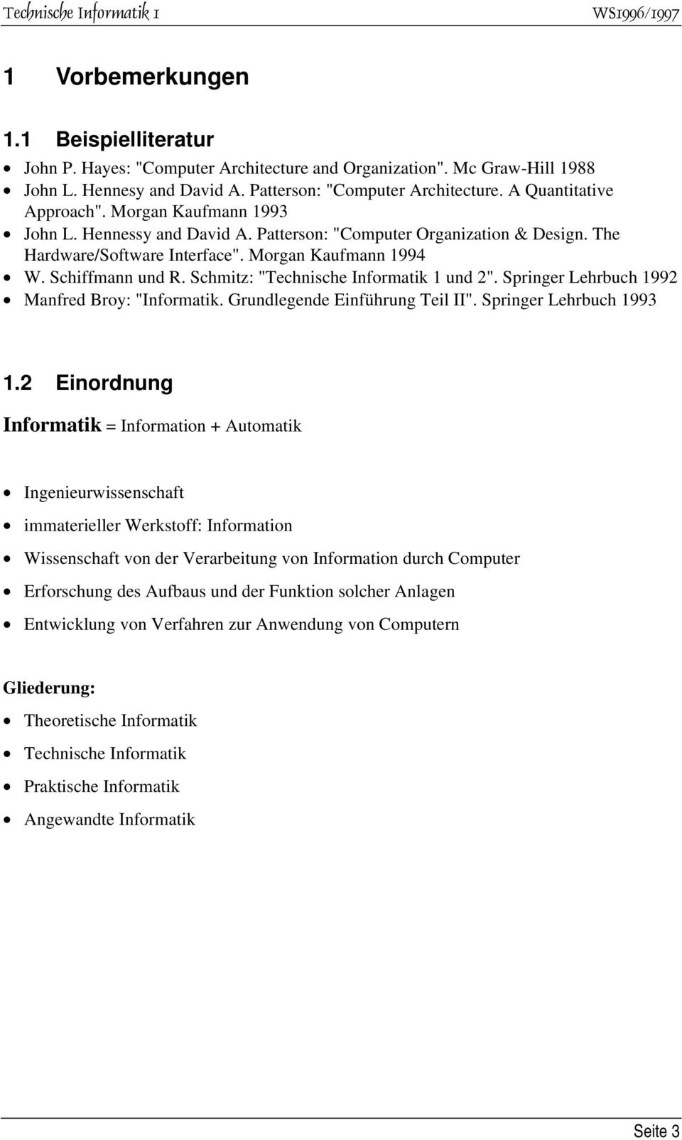 Schmtz: "Technsche Informatk 1 und 2". Sprnger Lehrbuch 1992 Manfred Broy: "Informatk. Grundlegende Enführung Tel II". Sprnger Lehrbuch 1993 1.