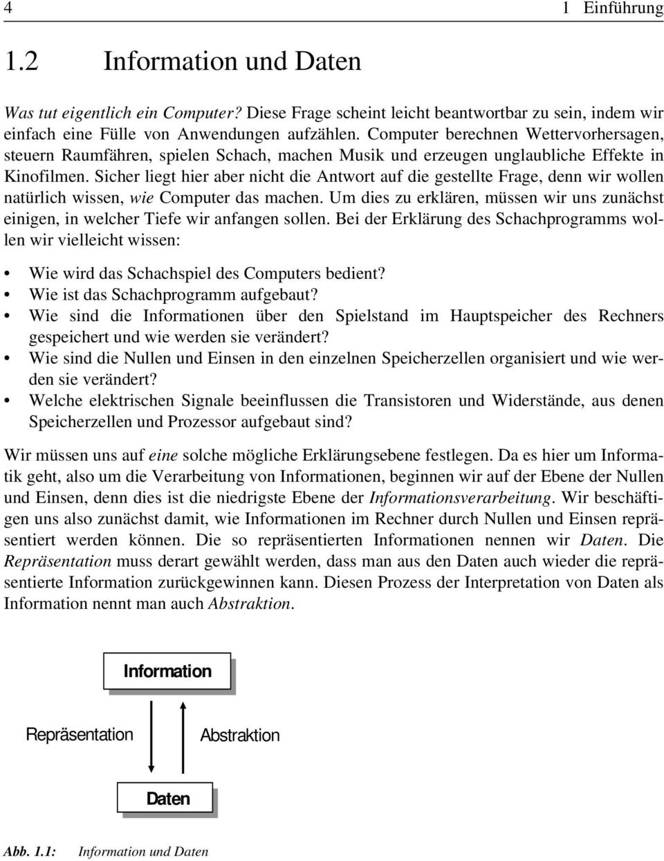 Sicher liegt hier aber nicht die Antwort auf die gestellte Frage, denn wir wollen natürlich wissen, wie Computer das machen.