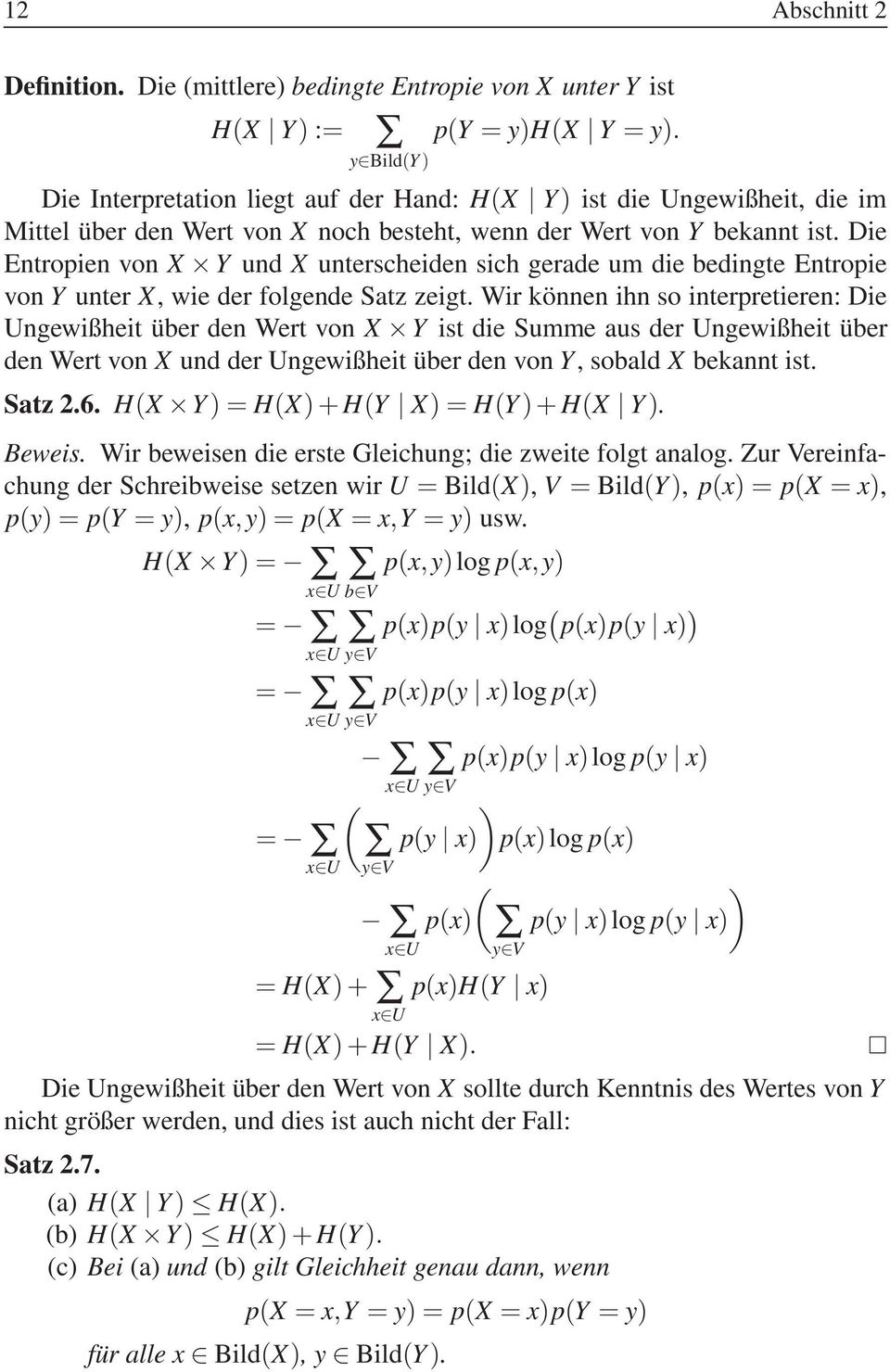Die Entropien von X Y und X unterscheiden sich gerade um die bedingte Entropie von Y unter X, wie der folgende Satz zeigt.