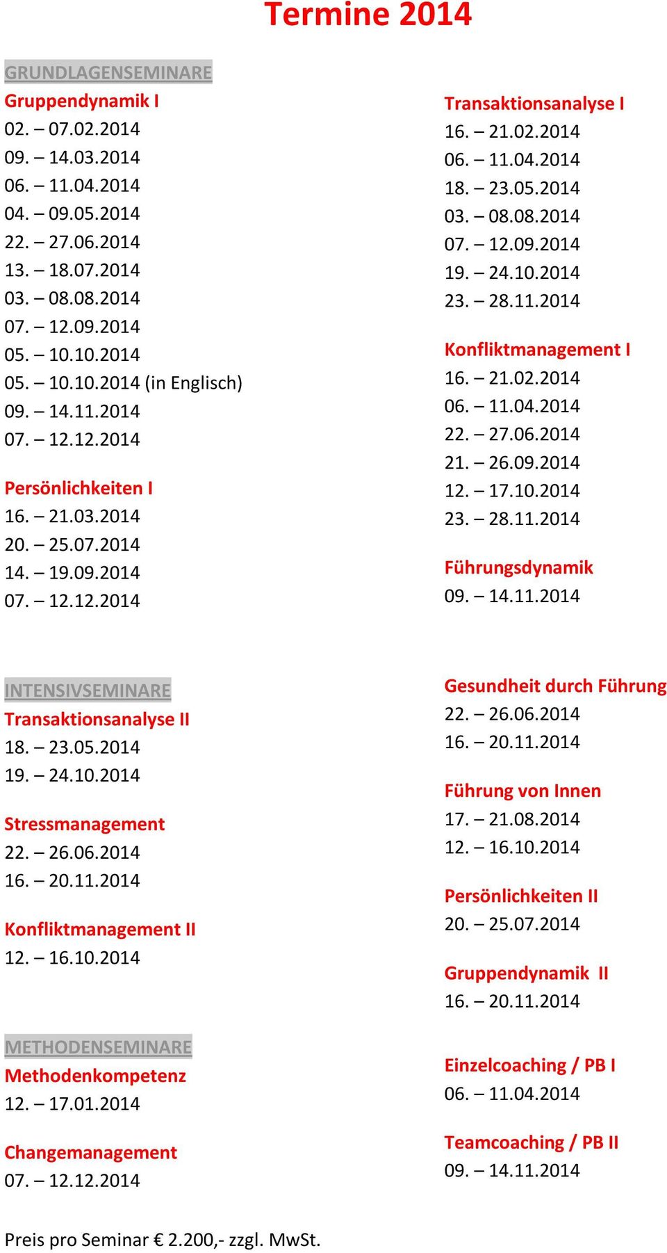 24.10.2014 23. 28.11.2014 Konfliktmanagement I 16. 21.02.2014 06. 11.04.2014 22. 27.06.2014 21. 26.09.2014 12. 17.10.2014 23. 28.11.2014 Führungsdynamik 09. 14.11.2014 INTENSIVSEMINARE Transaktionsanalyse II 18.