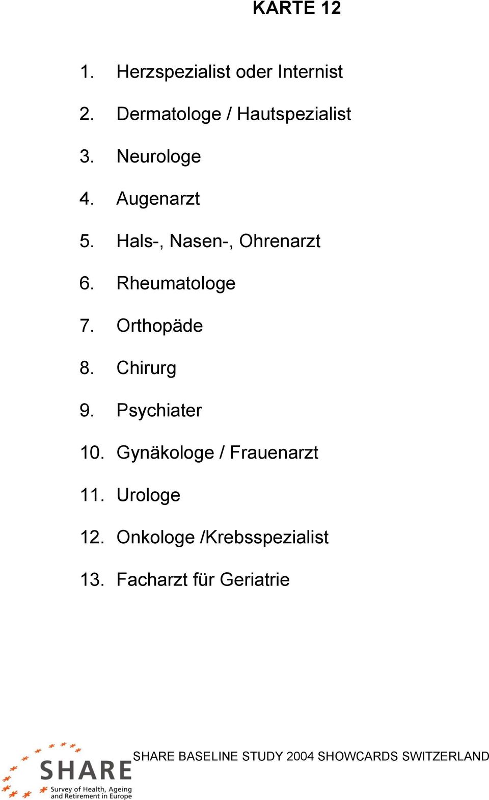 Hals-, Nasen-, Ohrenarzt 6. Rheumatologe 7. Orthopäde 8. Chirurg 9.