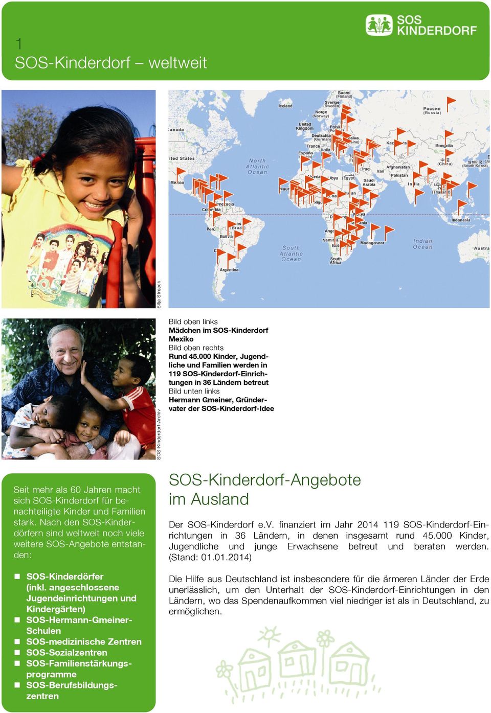 macht sich SOS-Kinderdorf für benachteiligte Kinder und Familien stark. Nach den SOS-Kinderdörfern sind weltweit noch viele weitere SOS-Angebote entstanden: SOS-Kinderdörfer (inkl.