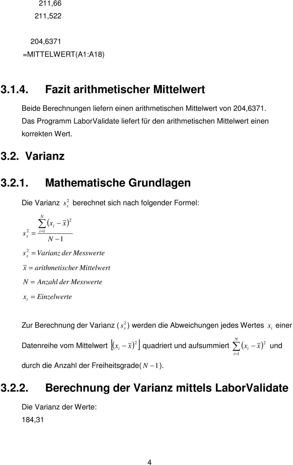 .. Mathematche Grundlagen De Varanz ( ) berechnet ch nach folgender Formel: Varanz der Mewerte arthmetcher Mttelwert Anzahl der Mewerte Enzelwerte Zur