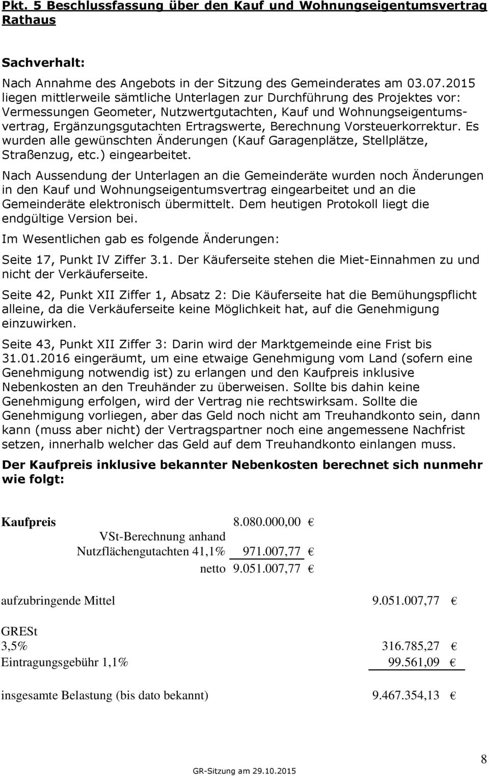 Berechnung Vorsteuerkorrektur. Es wurden alle gewünschten Änderungen (Kauf Garagenplätze, Stellplätze, Straßenzug, etc.) eingearbeitet.