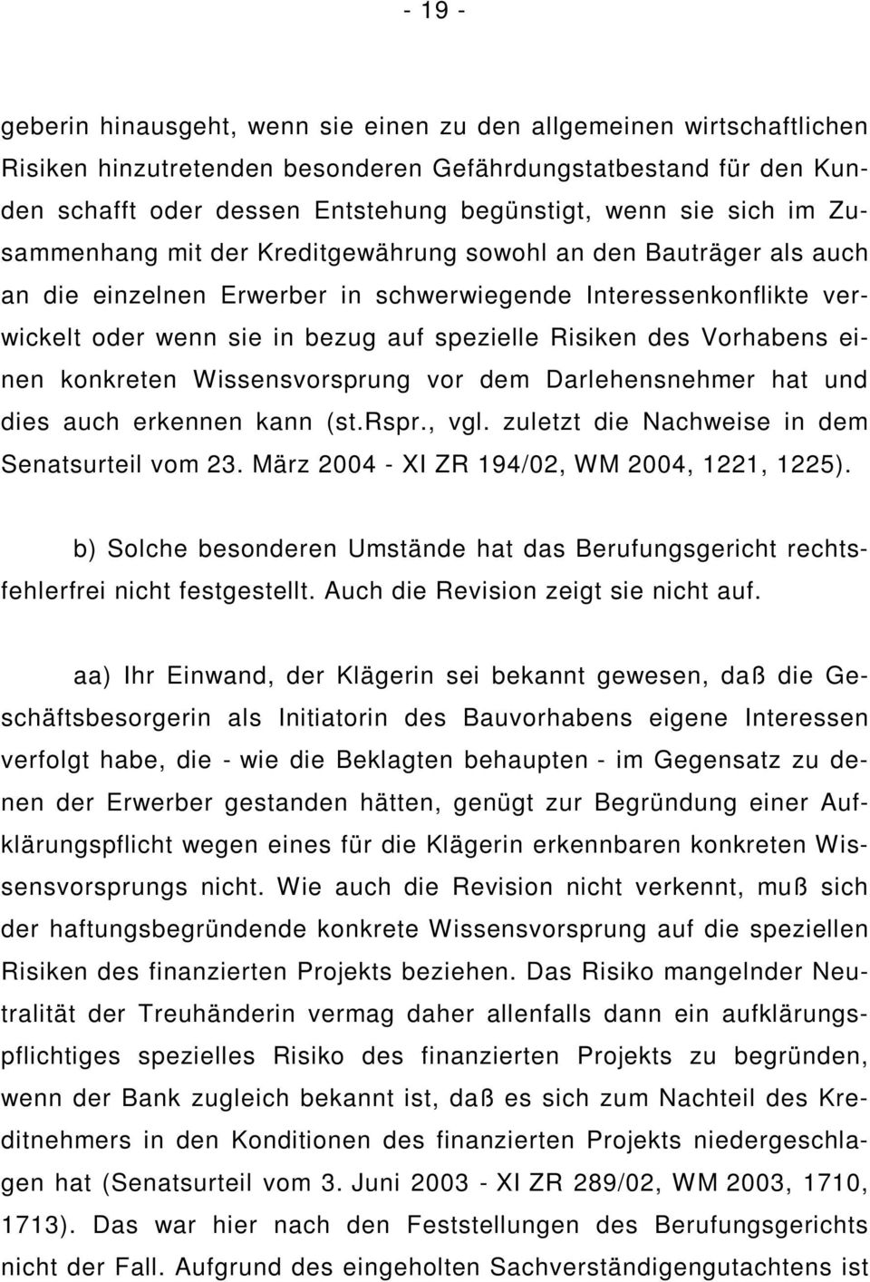 Risiken des Vorhabens einen konkreten Wissensvorsprung vor dem Darlehensnehmer hat und dies auch erkennen kann (st.rspr., vgl. zuletzt die Nachweise in dem Senatsurteil vom 23.