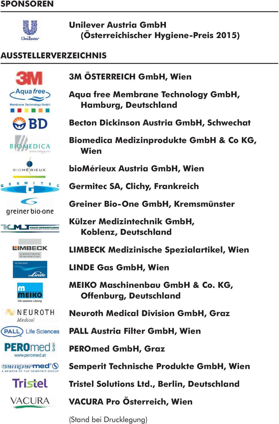 Medizintechnik GmbH, Koblenz, Deutschland LIMBECK Medizinische Spezialartikel, Wien LINDE Gas GmbH, Wien MEIKO Maschinenbau GmbH & Co.