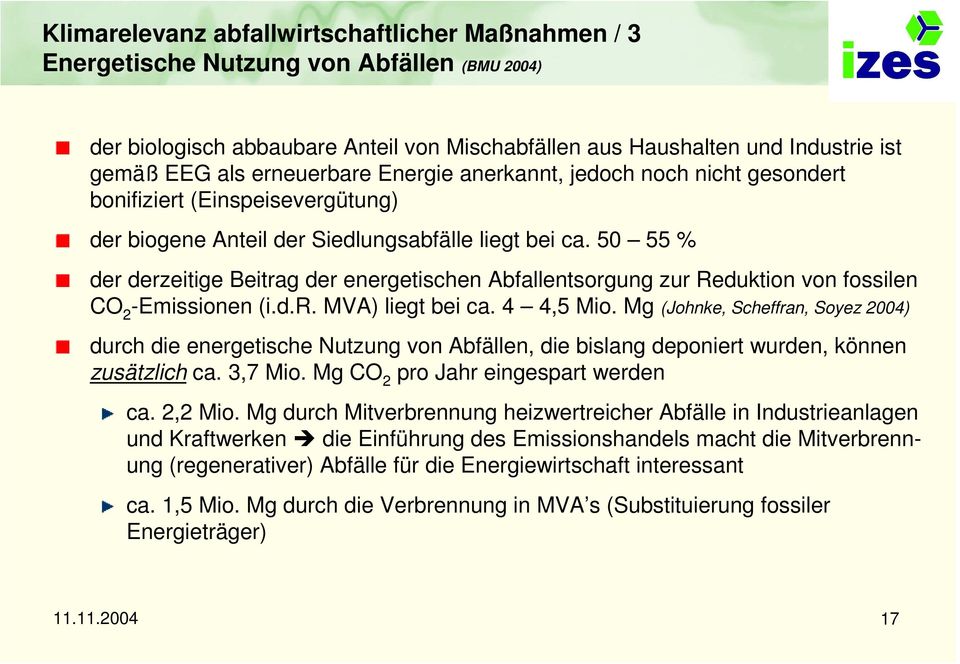 50 55 % der derzeitige Beitrag der energetischen Abfallentsorgung zur Reduktion von fossilen CO 2 -Emissionen (i.d.r. MVA) liegt bei ca. 4 4,5 Mio.