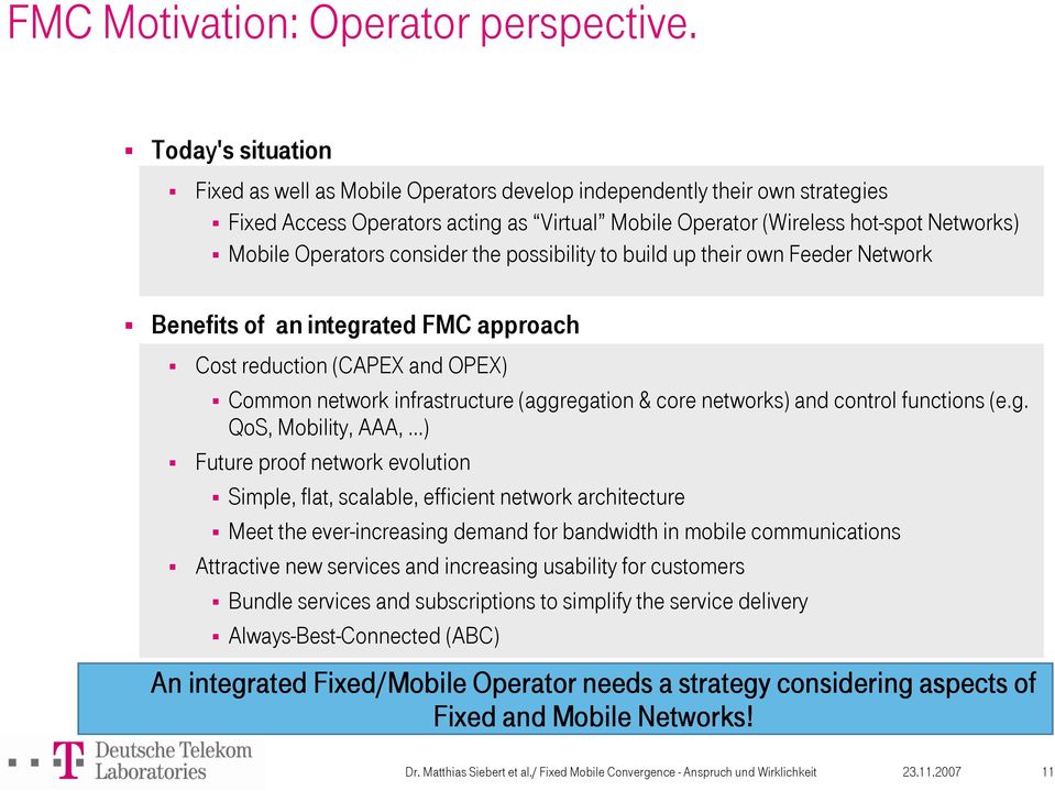 consider the possibility to build up their own Feeder Network Benefits of an integrated FMC approach Cost reduction (CAPEX and OPEX) Common network infrastructure (aggregation & core networks) and