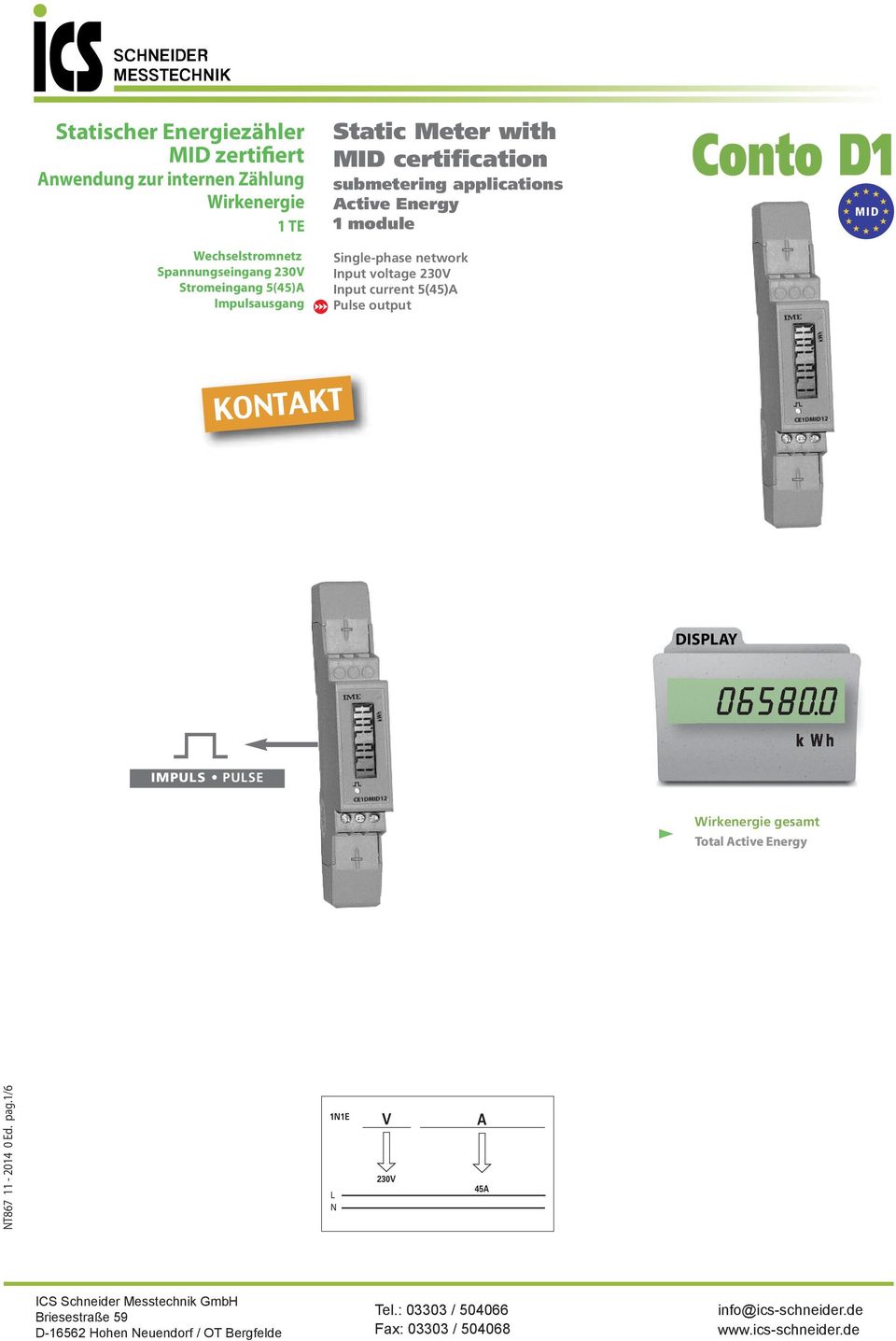 Single-phase network Input voltage 230V Input current 5(45)A Pulse output Conto D MID KONTAKT DISPLAY 065800 k W h IMPULS PULSE