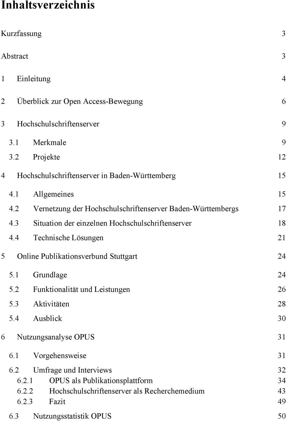 3 Situation der einzelnen Hochschulschriftenserver 18 4.4 Technische Lösungen 21 5 Online Publikationsverbund Stuttgart 24 5.1 Grundlage 24 5.2 Funktionalität und Leistungen 26 5.