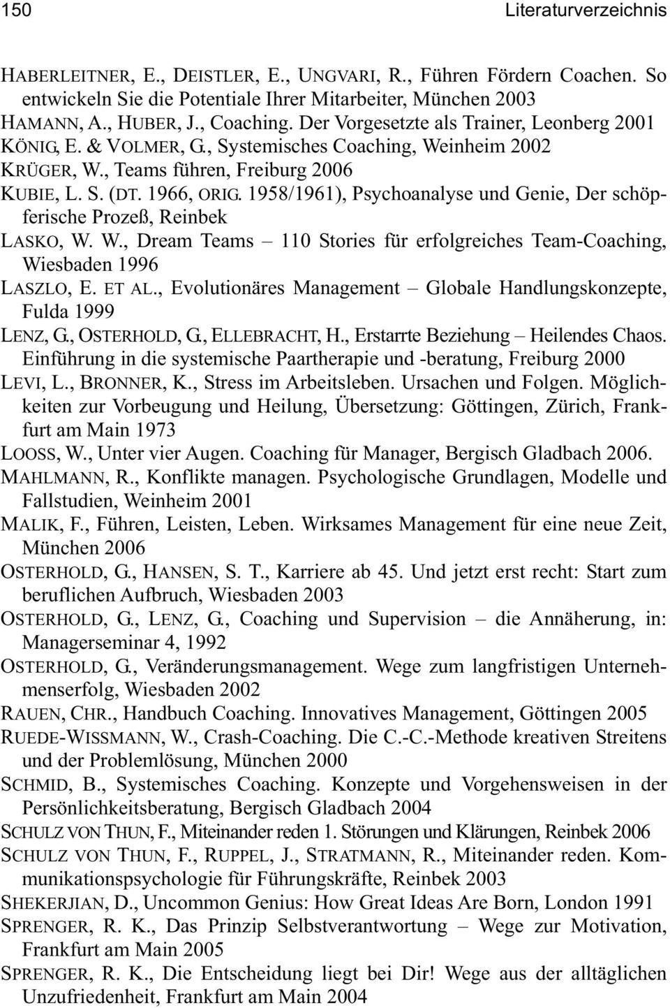 1958/1961), Psychoanalyse und Genie, Der schöpferische Prozeß, Reinbek LASKO, W. W., Dream Teams 110 Stories für erfolgreiches Team-Coaching, Wiesbaden 1996 LASZLO, E. ET AL.