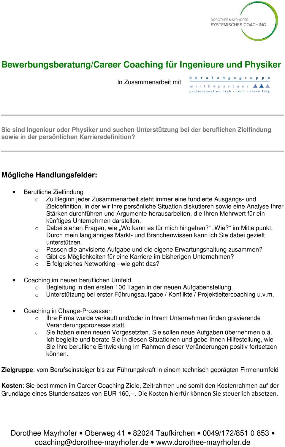 Mögliche Handlungsfelder: Berufliche Zielfindung o Zu Beginn jeder Zusammenarbeit steht immer eine fundierte Ausgangs- und Zieldefinition, in der wir Ihre persönliche Situation diskutieren sowie eine