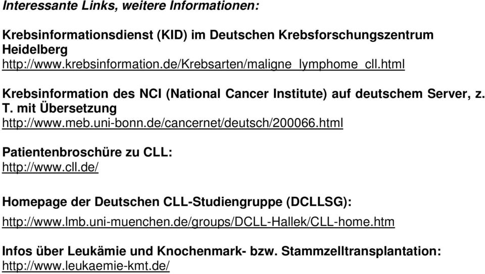meb.uni-bonn.de/cancernet/deutsch/200066.html Patientenbroschüre zu CLL: http://www.cll.
