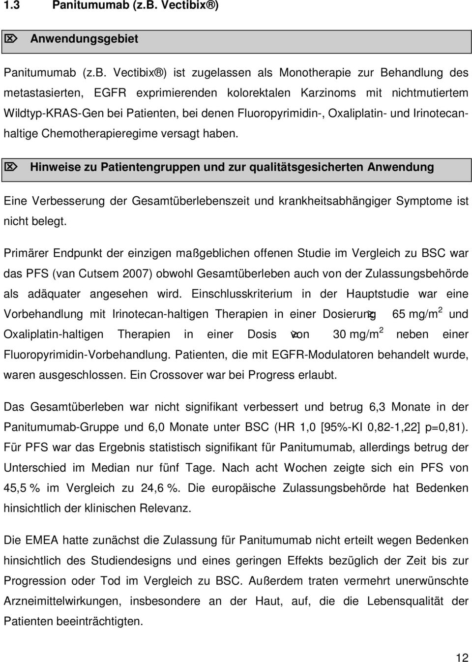 Wildtyp-KRAS-Gen bei Patienten, bei denen Fluoropyrimidin-, Oxaliplatin- und Irinotecanhaltige Chemotherapieregime versagt haben.