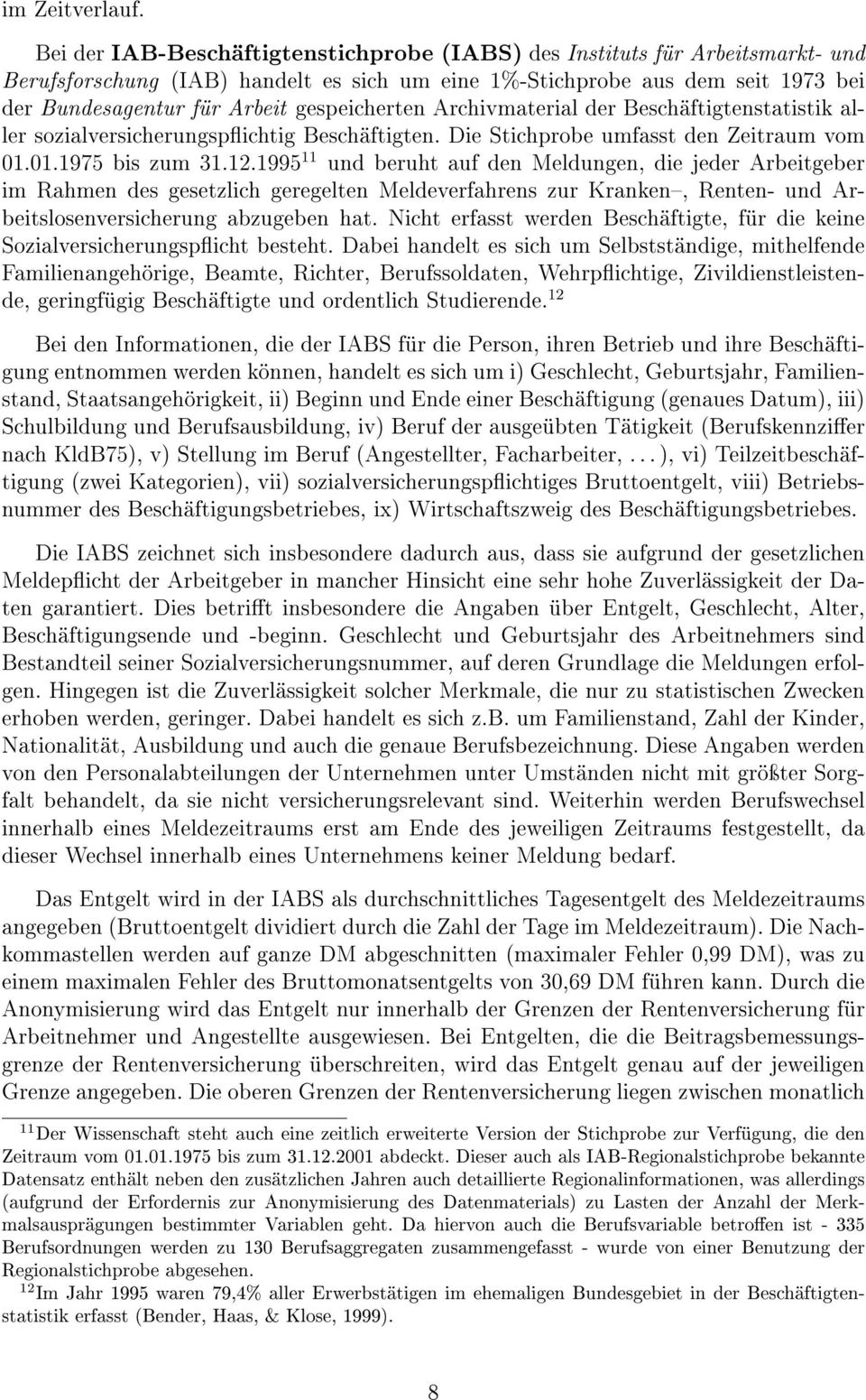 Meldungen, die jeder Arbeitgeber im Rahmen des gesetzlich geregelten Meldeverfahrens zur Kranken, Renten- und Arbeitslosenversicherung abzugeben hat Nicht erfasst werden Beschäftigte, für die keine