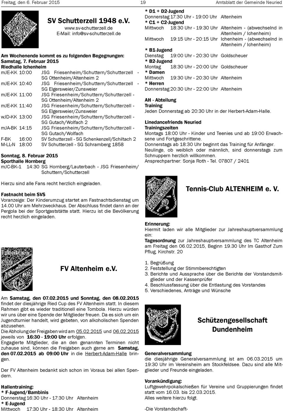 11:00 JSG Friesenheim/Schuttern/Schutterzell - SG Ottenheim/Altenheim 2 mje-kk 11:40 JSG Friesenheim/Schuttern/Schutterzell - SG Elgersweier/Zunsweier wjd-kk 13:00 JSG