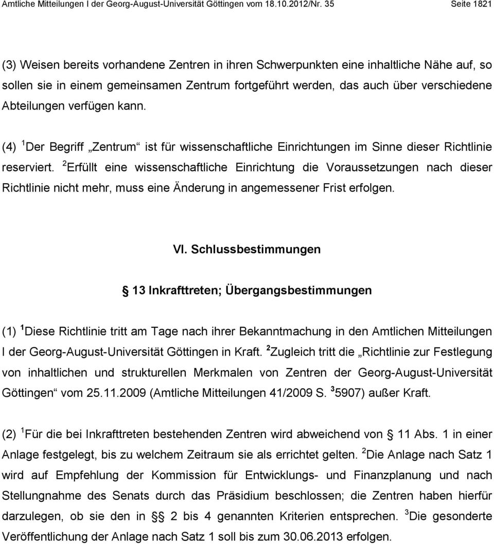 Abteilungen verfügen kann. (4) 1 Der Begriff Zentrum ist für wissenschaftliche Einrichtungen im Sinne dieser Richtlinie reserviert.