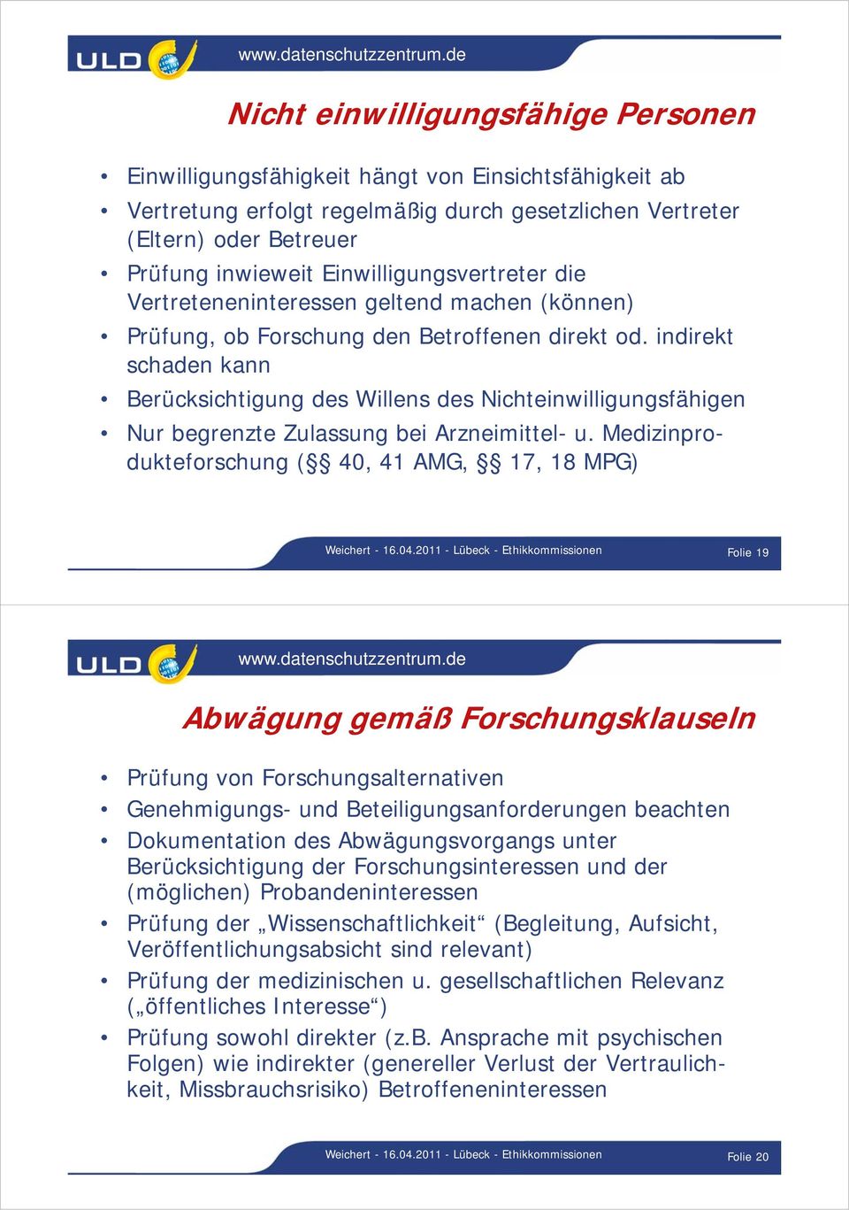 indirekt schaden kann Berücksichtigung des Willens des Nichteinwilligungsfähigen Nur begrenzte Zulassung bei Arzneimittel- u. Medizinprodukteforschung ( 40, 41 AMG, 17, 18 MPG) Weichert - 16.04.